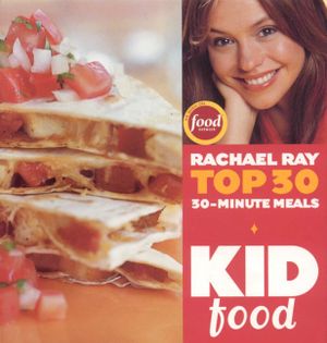 Kid Food: Rachael Ray's Top 30 30-Minutes Meals image number 0