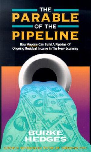 The Parable of the Pipeline: How Anyone Can Build a Pipeline of Ongoing Residual Income in the New Economy image number 0
