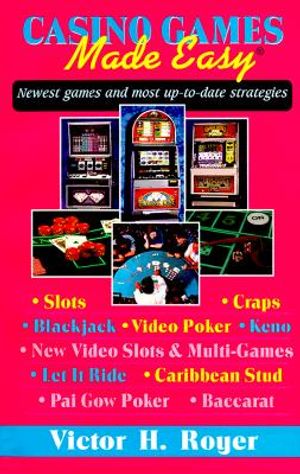Casino Games Made Easy: Most Up-To-Date Strategies on How to Win; Slots, Blackjack, Craps, Video Poker, New Video Slots & Multi-Games, Let It image number 0