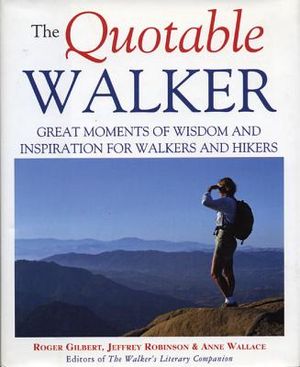 The Quotable Walker: Great Moments of Wisdom and Inspiration for Walkers and Hikers image number 0