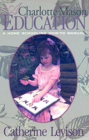 A Charlotte Mason Education: A Home Schooling How-To Manual image number 0