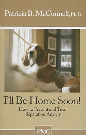 I'll Be Home Soon: How to Prevent and Treat Separation Anxiety image number 0