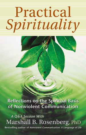 Practical Spirituality: The Spiritual Basis of Nonviolent Communication image number 0