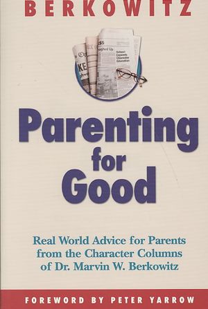 Parenting for Good : Real World Advice for Parents from the Character Columns of Dr. Marvin W. Berkowitz image number 0