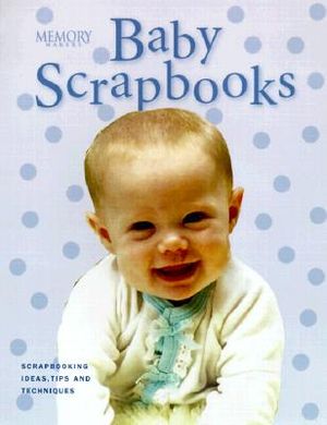 Memory Makers Baby Scrapbooks: Ideas, Tips and Techniques for Baby Scrapbooks image number 0