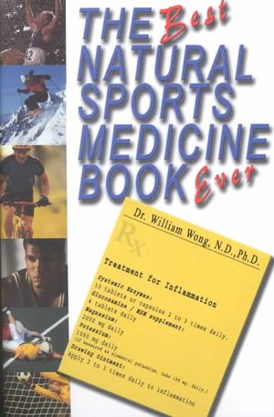 Best Natural Sports Medicine Book Ever : Natural Supplements and Exercise  for Healing Sports Related Injuries image number 0