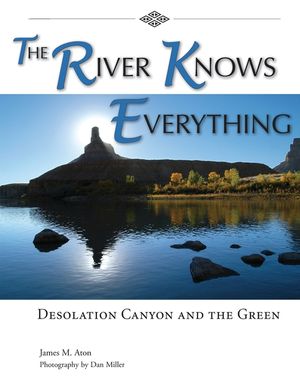 The River Knows Everything: Desolation Canyon and the Green image number 0