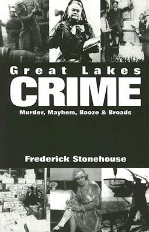 Great Lakes Crime: Murder, Mayhem, Booze & Broads image number 0