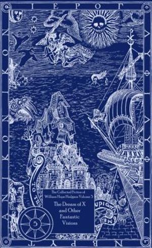 The Collected Fiction of William Hope Hodgson Volume 5: The Dream of X & Other Fantastic Visions: The Collected Fiction of William Hope Hodgson, Volum image number 0