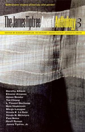 The James Tiptree Award Anthology 3: Subversive Stories about Sex and Gender image number 0