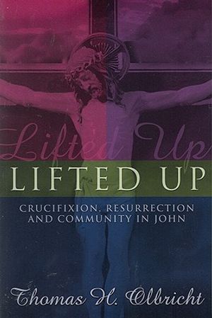 Lifted Up: Crucifixion, Resurrection, and Community in John image number 0