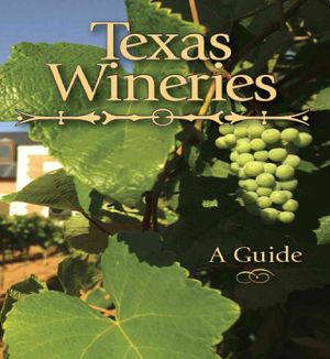 Texas Wineries : A Guide image number 0