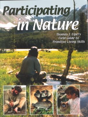 Participating in Nature: Thomas J. Elpel's Field Guide to Primitive Living Skills image number 0
