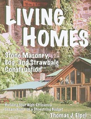 Living Homes: Stone Masonry, Log, and Strawbale Construction: Building Your High-Efficiency Dream Home on a Shoestring Budget image number 0