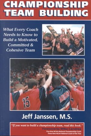 Championship Team Building : What Every Coach Needs to Know to Build a Motivated, Committed & Cohesive Team image number 0