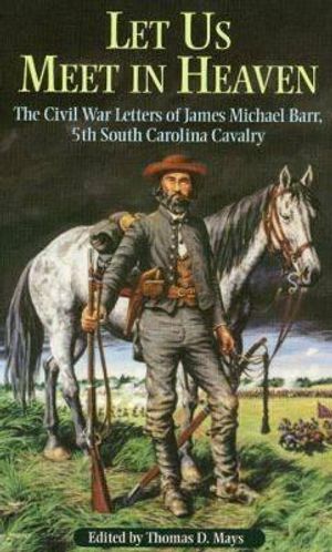 "let Us Meet in Heaven": The Civil War Letters of James Michael Barr, 5th South Carolina Cavalry image number 0