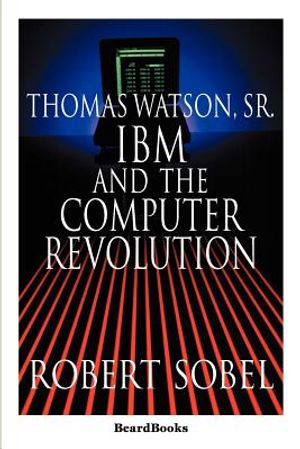 Thomas Watson, Sr.: IBM and the Computer Revolution image number 0
