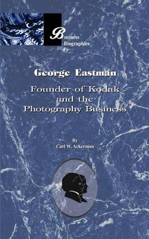 George Eastman: Founder of Kodak and the Photography Business image number 0