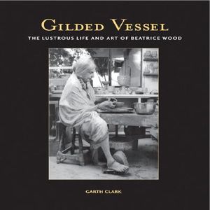 Gilded Vessel: The Lustrous Art and Life of Beatrice Wood image number 0
