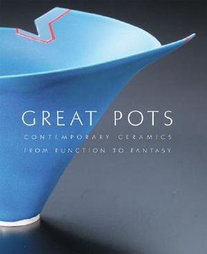 Great Pots: Contemporary Ceramics from Function to Fantasy image number 0