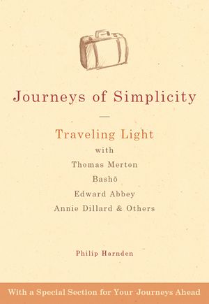 Journeys of Simplicity: Traveling Light with Thomas Merton, Basho, Edward Abbey, Annie Dillard & Others image number 0