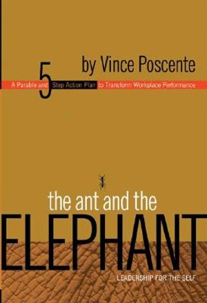 The Ant and the Elephant: Leadership for the Self: A Parable and 5-Step Action Plan to Transform Workplace Performance image number 0