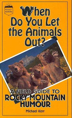 When Do You Let the Animals Out? : A Field Guide to Rocky Mountain Humour image number 0
