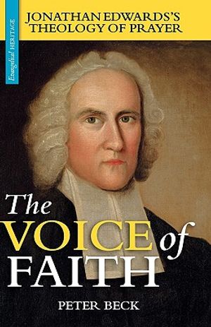 The Voice of Faith: Jonathan Edwards's Theology of Prayer image number 0