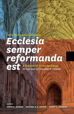 Ecclesia Semper Reformanda Est / The Church Is Always Reforming: A Festschrift on Ecclesiology in Honour of Stanley K. Fowler image number 0