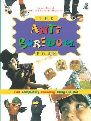 The Anti-Boredom Book: 133 Completely Unboring Things to Do! image number 0