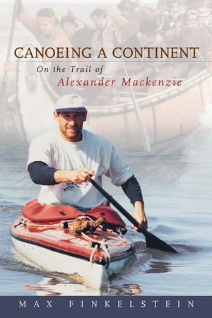 Canoeing a Continent: On the Trail of Alexander MacKenzie image number 0