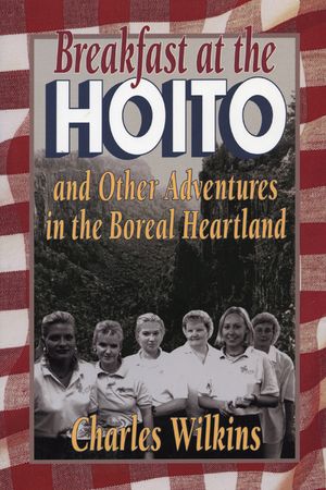 Breakfast at the Hoito: And Other Adventures in the Boreal Heartland image number 0