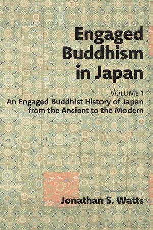 Engaged Buddhism in Japan, volume 1: An Engaged Buddhist History of Japan from the Ancient to the Modern image number 0