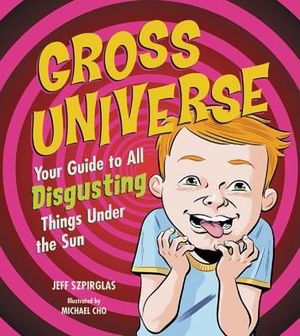 Gross Universe: Your Guide to All Disgusting Things Under the Sun image number 0