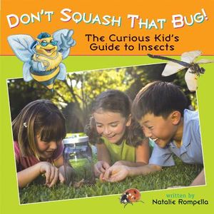 Don't Squash That Bug!: The Curious Kid's Guide to Insects image number 0