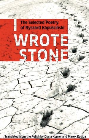 I Wrote Stone: The Selected Poetry of Ryszard Kapuscinski image number 0