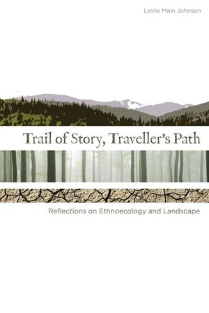 Trail of Story, Travellers' Path: Reflections on Ethnoecology and Landscape image number 0