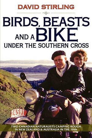 Birds, Beasts and a Bike Under the Southern Cross: Two Canadian Naturalists Camping Rough in New Zealand and Australia in the 1950s image number 0