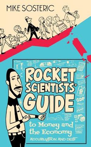 The Rocket Scientists' Guide to Money and the Economy: Accumulation and Debt image number 0