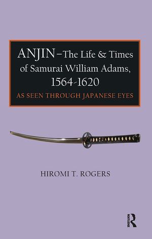 Anjin - The Life and Times of Samurai William Adams, 1564-1620: A Japanese Perspective image number 0