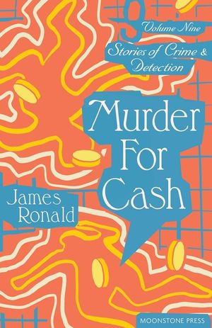 Murder for Cash: Stories of Crime & Detection Vol 9 image number 0