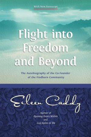 Flight Into Freedom and Beyond: The Autobiography of the Co-Founder of the Findhorn Community image number 0