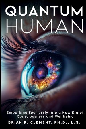Quantum Human-Embarking Fearlessly Into A New Era Of Consciousness and Wellbeing image number 0