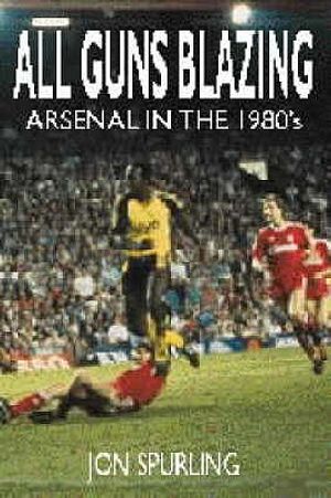 All Guns Blazing: Arsenal in the 1980s image number 0