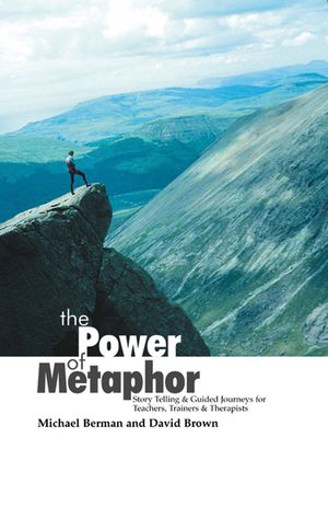 The Power of Metaphor: Story Telling and Guided Journeys for Teachers, Trainers and Therapists image number 0