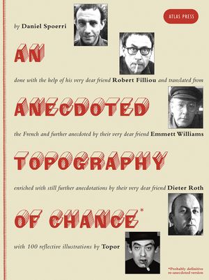 An Anecdoted Topography of Chance: By Daniel Spoerri, Robert Filliou, Emmett Williams, Dieter Roth, Roland Topor. image number 0