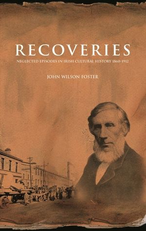 Recoveries: Neglected Episodes in Irish Cultural History 1860-1912: Neglected Episodes in Irish Cultural History 1860-1912 image number 0