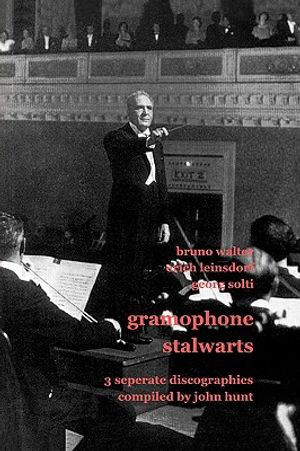 Gramophone Stalwarts. 3 Separate Discographies. Bruno Walter, Erich Leinsdorf, Georg Solti. [2001]. image number 0