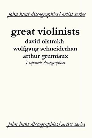 Great Violinists. 3 Discographies. David Oistrakh, Wolfgang Schneiderhan, Arthur Grumiaux. [2004]. image number 0