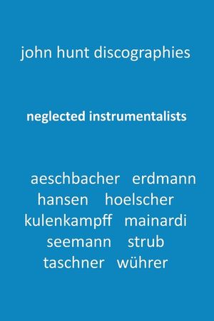 Neglected Instrumentalists - Adrian Aeschbacher, Eduard Erdmann, Conrad Hansen, Ludwig Hoelscher, Georg Kulenkampff, Enrico Mainardi, Carl Seemann, Ma image number 0